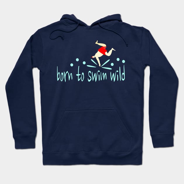 Funny, male open water swimmer " Born to Swim Wild" Hoodie by krisevansart